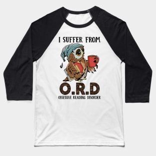 I Suffer From Obsessive Reading Disorder Owl Book Baseball T-Shirt